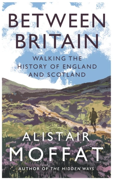 KNYGA Alistair Moffat Between Britain, Walking the History of England and Scotland