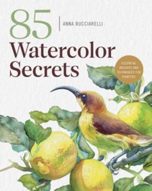 KNYGA Anna Bucciarelli 101 Watercolor Secrets, Essential Insights and Techniques for Painters