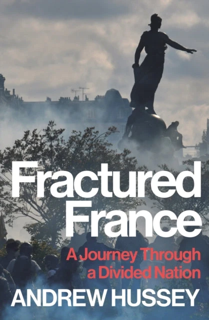 KNYGA Obe Andrew Hussey Hussey Obe Andrew Fractured France: A Journey Through a Divided Nation