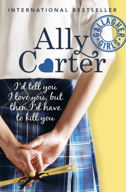 KNYGA Ally Carter Carter Ally Gallagher Girls: I'd Tell You I Love You, but then I'd Have to Kill You: Book 1: the million copy selling series set at an elite boarding school for spies
