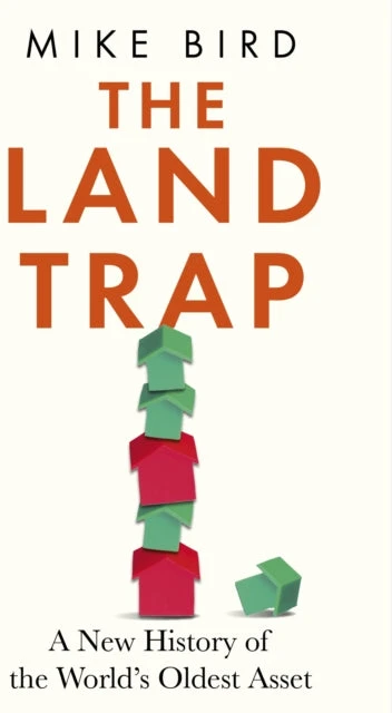 KNYGA Mike Bird Bird Mike Land Trap: A New History of the World's Oldest Asset