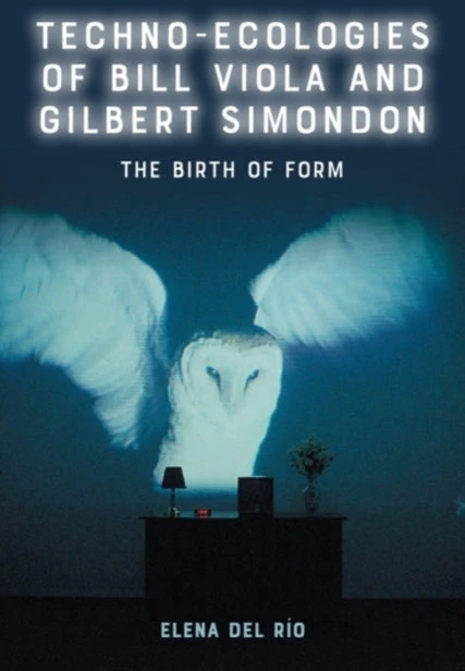 KNYGA Elena (Associate Professor of Film Studies, University of Alberta, Canada) del Rio del Rio, Elena (Associate Professor of Film Studies, University of Alberta, Canada) Techno-Ecologies of Bill Viola and Gilbert Simondon: The Birth of Form