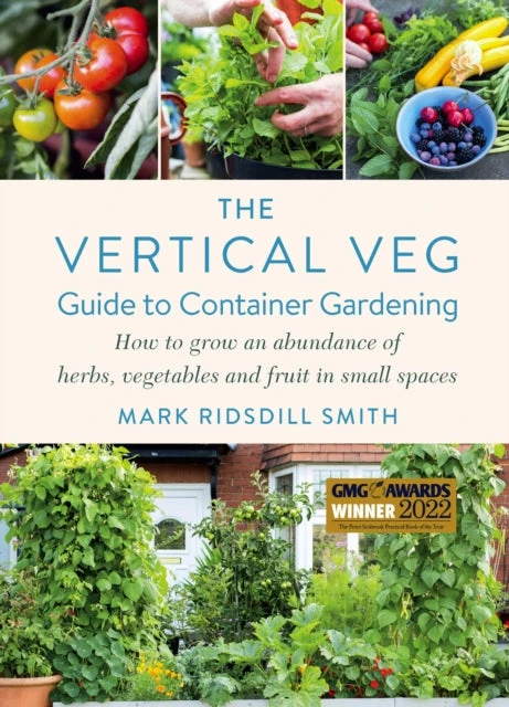 KNYGA Mark Ridsdill Smith Ridsdill Smith Mark Vertical Veg Guide to Container Gardening: How to Grow an Abundance of Herbs, Vegetables and Fruit in Small Spaces (Winner - Garden Media Guild Practical Book of the Year Award)