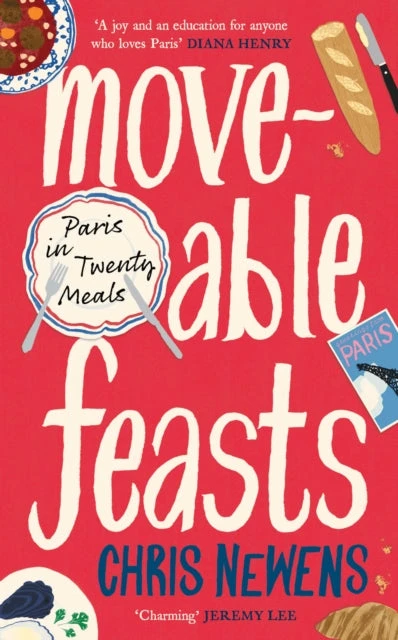 KNYGA Chris Newens Newens Chris Moveable Feasts: A FINANCIAL TIMES BEST FOOD & DRINK BOOK OF THE YEAR