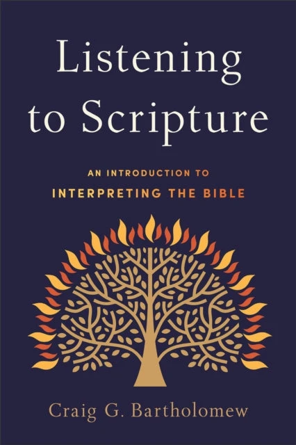 KNYGA Craig G Bartholomew Listening to Scripture – An Introduction to Interpreting the Bible