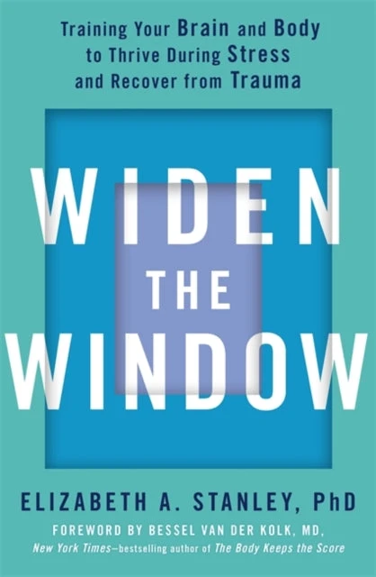 KNYGA Stanley Elizabeth Widen the Window: Training your brain and body to thrive during stress and recover from trauma