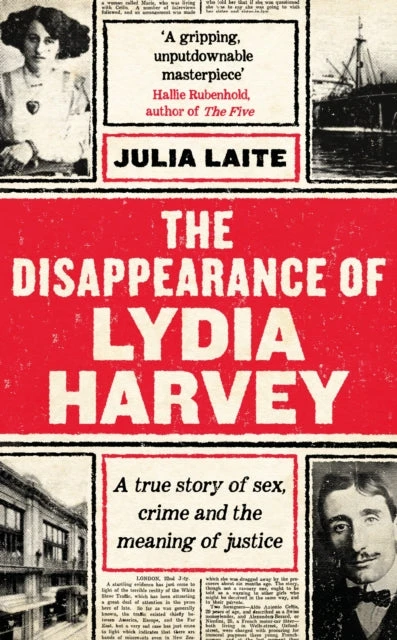 KNYGA Julia Laite Laite Julia Disappearance of Lydia Harvey: WINNER OF THE CWA GOLD DAGGER FOR NON-FICTION: A true story of sex, crime and the meaning of justice
