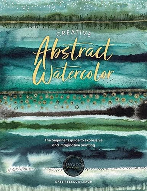 KNYGA Kate Rebecca Leach Creative Abstract Watercolor, The Beginner's Guide to Expressive and Imaginative Painting