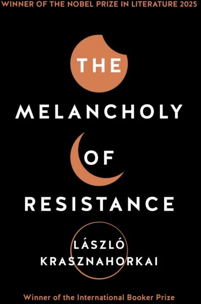 KNYGA Laszlo Krasznahorkai Krasznahorkai Laszlo Melancholy of Resistance: Winner of the Nobel Prize in Literature 2025
