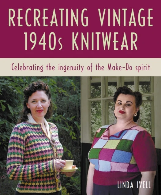 KNYGA Linda Ivell Recreating Vintage 1940s Knitwear, Celebrating the Ingenuity of the Make-Do Spirit