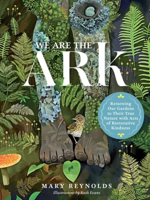 KNYGA Mary Reynolds We Are the ARK: Returning Our Gardens to Their True Nature Through Acts of Restorative Kindness