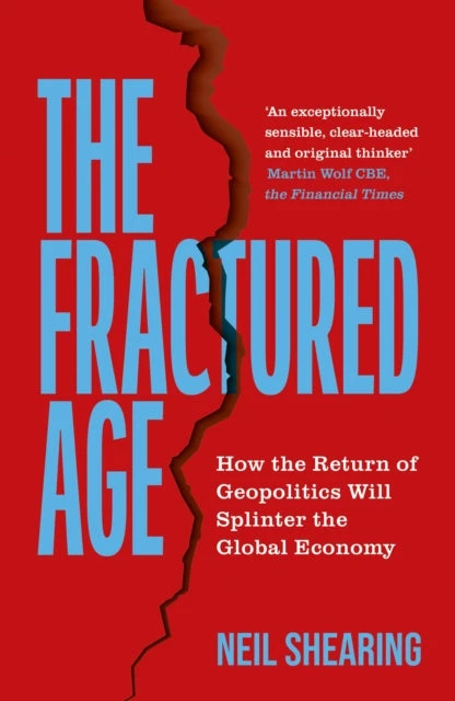 KNYGA Neil Shearing Fractured Age, How the Return of Geopolitics Will Splinter the Global Economy