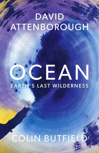 KNYGA Ocean, Earth's Last Wilderness - THE LANDMARK NEW BOOK BY DAVID ATTENBOROUGH