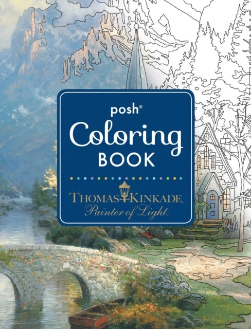 KNYGA Posh Adult Coloring Book: Thomas Kinkade Designs for Inspiration &amp; Relaxation