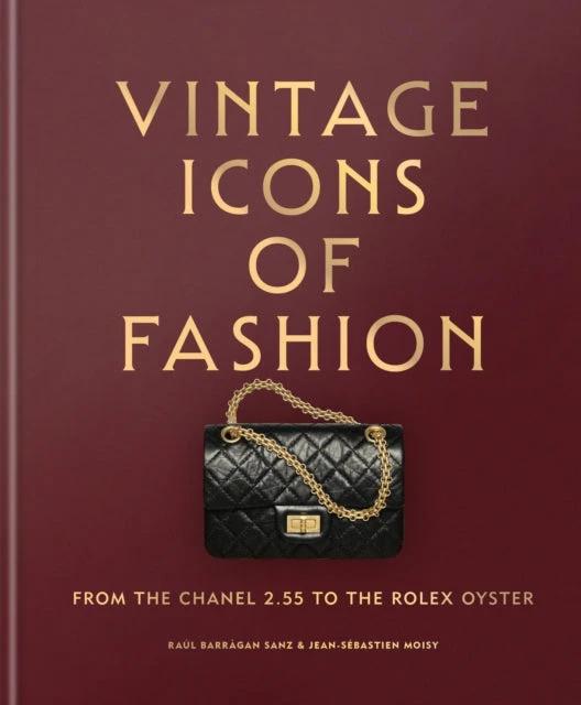 KNYGA Raul Barragan Sanz Vintage Icons of Fashion, From the Chanel 2.55 to the Rolex Oyster