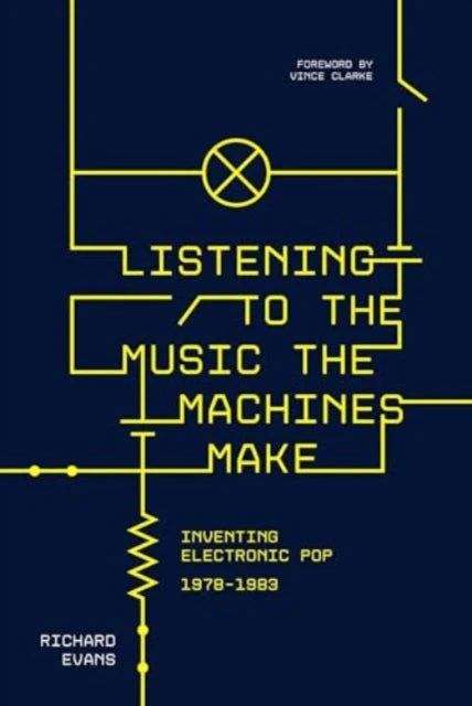 KNYGA Richard Evans Listening to the Music the Machines Make, Inventing Electronic Pop 1978-1983
