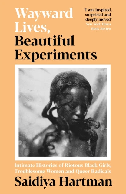 KNYGA Saidiya V Hartman Hartman Saidiya Wayward Lives, Beautiful Experiments: Intimate Histories of Riotous Juodas Girls, Troublesome Women and Queer Radicals
