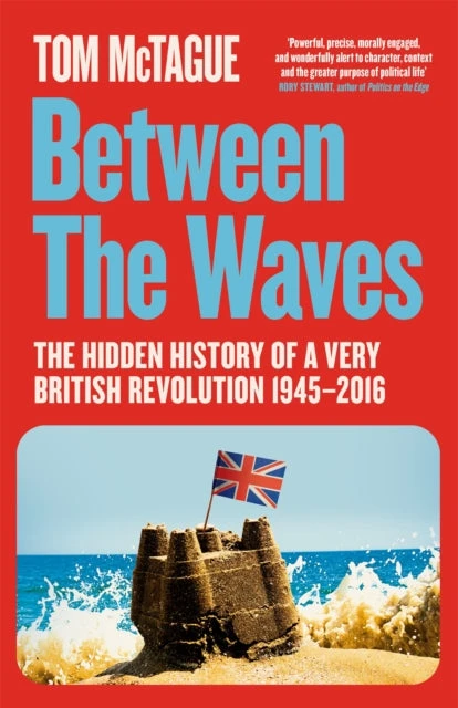 KNYGA Tom Mctague Between the Waves, The Hidden History of a Very British Revolution 1945-2016
