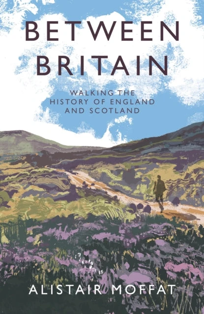 KNYGA Alistair Moffat Between Britain, Walking the History of England and Scotland