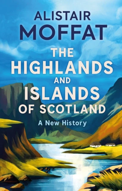KNYGA Alistair Moffat Highlands and Islands of Scotland, A New History