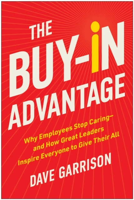 KNYGA Dave Garrison Buy-In Advantage, Why Employees Stop Caring - and How Great Leaders Inspire Everyone to Give Their All