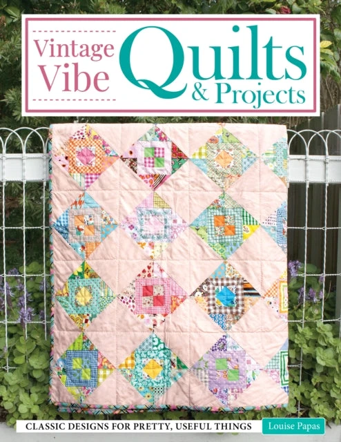 KNYGA Louise Papas Vintage Vibe Quilts and Projects