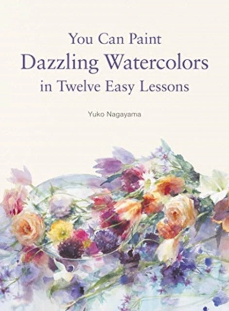 KNYGA Yuko Nagayama You Can Paint Dazzling Watercolors in Twelve Easy Lessons