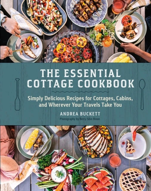 KNYGA Andrea Buckett Essential Cottage Cookbook, Simply Delicious Recipes for Cottages, Cabins, and Wherever Your Travels Take You