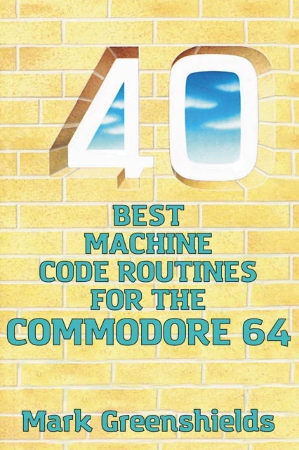 KNYGA Mark Greenshields Bookshop 40 Best Machine Code Routines for the Commodore 64