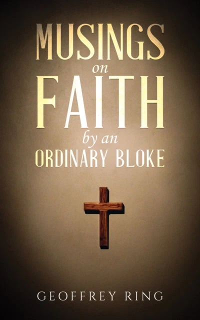KNYGA Geoffrey Ring Musings on Faith by an Ordinary Bloke