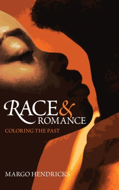 KNYGA Margo Hendricks Race and Romance: Coloring the Past