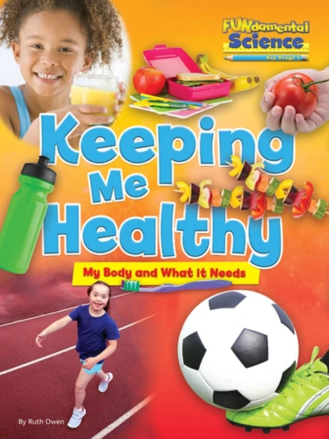 KNYGA Ruth Owen Fundamental Science Key Stage 1: Keeping Me Healthy: My Body and What it Needs