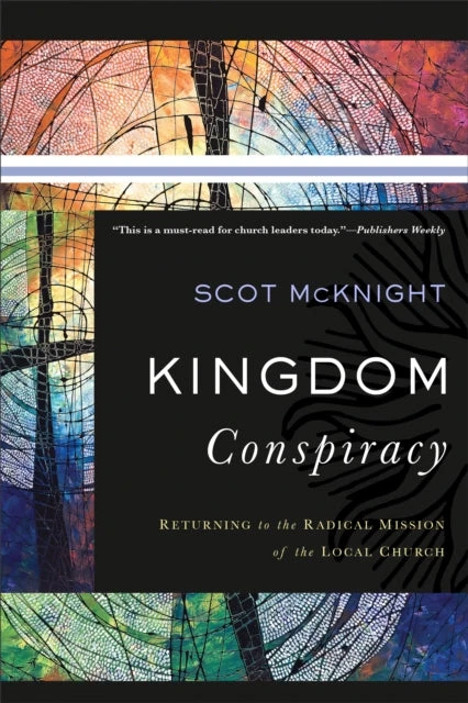 KNYGA Scot Mcknight Kingdom Conspiracy – Returning to the Radical Mission of the Local Church