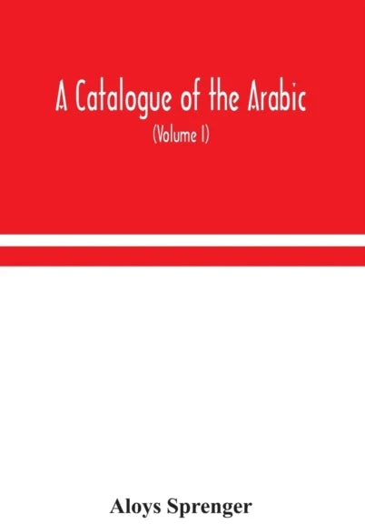 KNYGA Bookshop catalogue of the Arabic, Persian and Hindu'sta'ny manuscripts, of the libraries of the King of Oudh (Volume I)