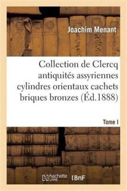 KNYGA Bookshop Collection de Clercq. Catalogue Methodique Et Raisonne. Antiquites Assyriennes Cylindres Orientaux