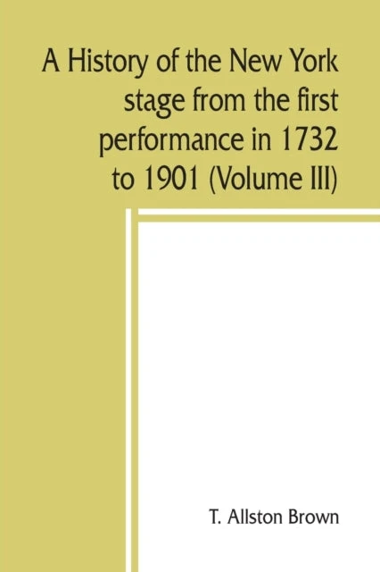 KNYGA Bookshop history of the New York stage from the first performance in 1732 to 1901 (Volume III)