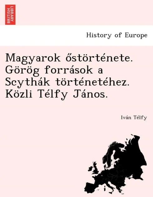 KNYGA Bookshop Magyarok Stortenete. Gorog Forrasok a Scythak Tortenetehez. Kozli Telfy Janos.