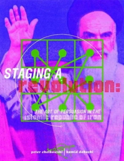 KNYGA Peter Chelkowski Staging a Revolution: the Art of Persuasion in the Islamic Republic of Iran