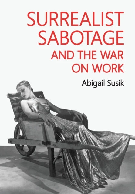 KNYGA Abigail Susik Surrealist Sabotage and the War on Work