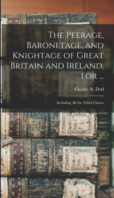 KNYGA Bookshop Peerage, Baronetage, and Knightage of Great Britain and Ireland, for ...