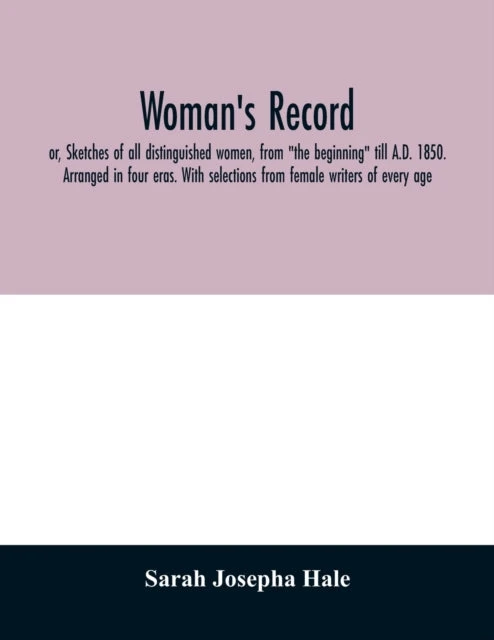 KNYGA Bookshop Woman's record; or, Sketches of all distinguished women, from "the beginning" till A.D. 1850. Arranged in four eras. With selections from female writers of every age