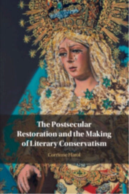 KNYGA Corrinne Harol Postsecular Restoration and the Making of Literary Conservatism