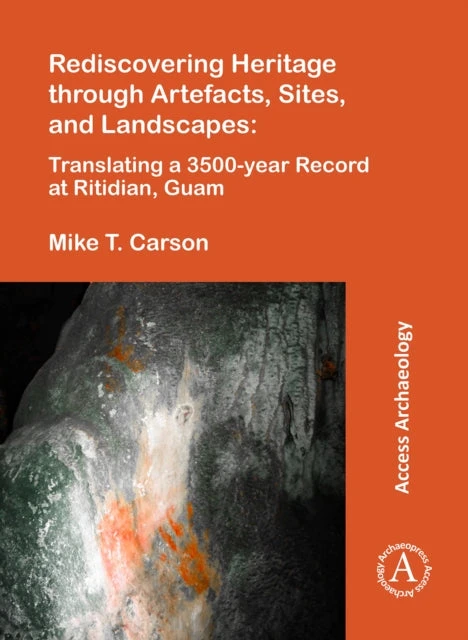 KNYGA Mike T Carson Rediscovering Heritage through Artefacts, Sites, and Landscapes: Translating a 3500-year Record at Ritidian, Guam