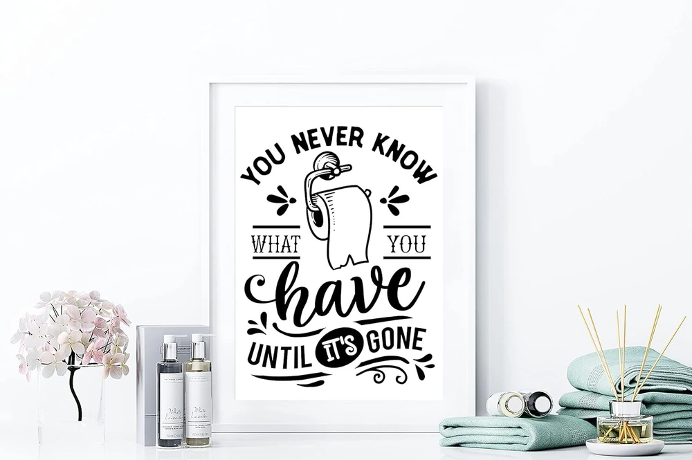 „you Never Know What You Have Until It's Gone“ juokingas sieninis paveikslėlis vonios kambariui arba tualeto paveikslėlis tualetinio popieriaus plakatas (be rėmo)
