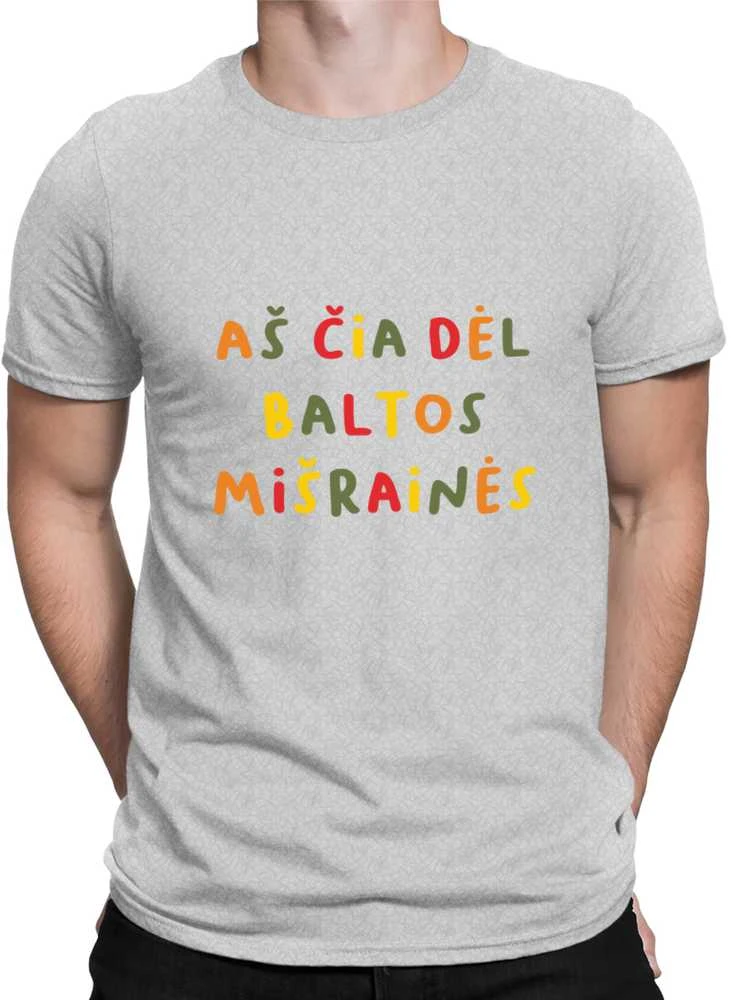 Marškinėliai "Aš čia dėl baltos mišrainės"