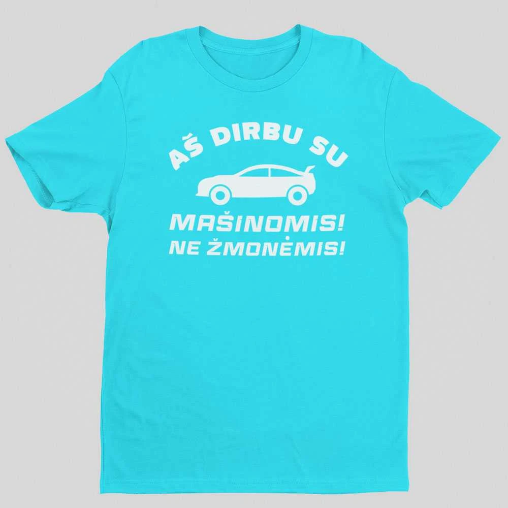 Marškinėliai "Aš dirbu su mašinomis"