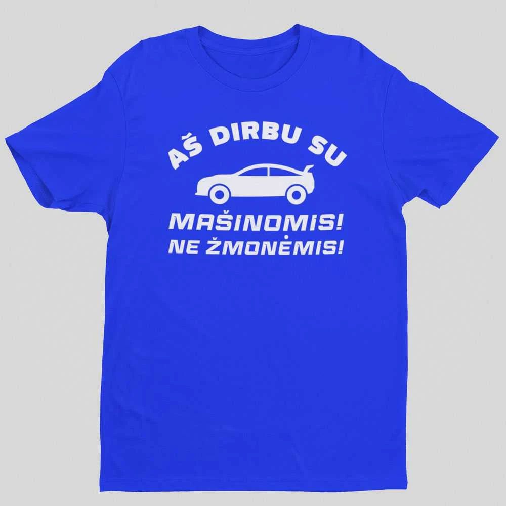 Marškinėliai "Aš dirbu su mašinomis"