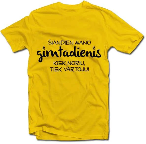 Marškinėliai "Gimtadienis - kiek noriu, tiek vartoju!"
