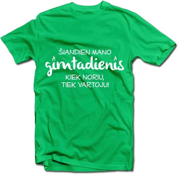 Marškinėliai "Gimtadienis - kiek noriu, tiek vartoju!"
