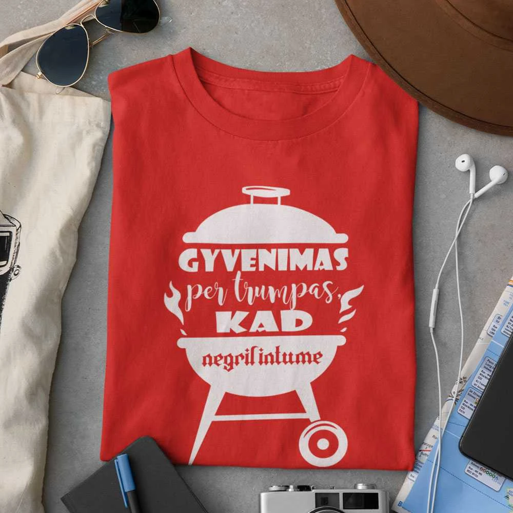 Marškinėliai "Gyvenimas per trumpas, kad negrilintume"